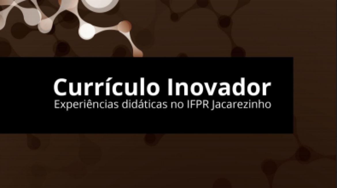 Currículo Inovador: Experiências didáticas no IFPR Jacarezinho